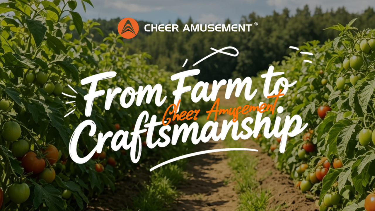 Cheer Amusement® | From Farm to Craftsmanship
